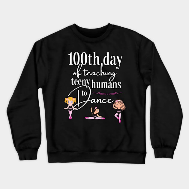 100 days of school for dance teachers Crewneck Sweatshirt by Dancespread